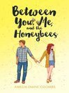Cover image for Between You, Me, and the Honeybees